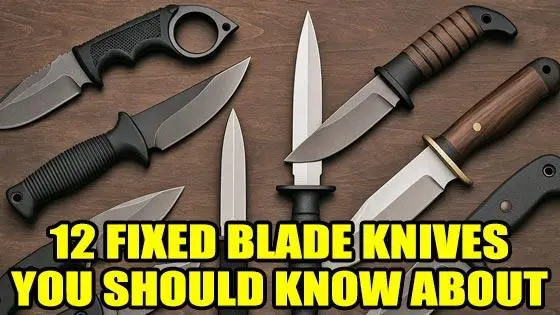 12 Fixed Blade Knives You Should Know About