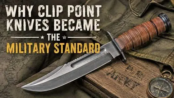 Why Clip Point Knives Became the Military Standard